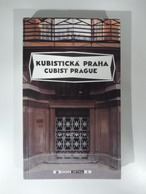 Kubisticka Praha. Cubist Prague 1909-1925. Pruvodce/A Guidebook